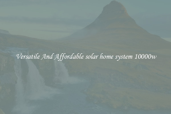 Versatile And Affordable solar home system 10000w