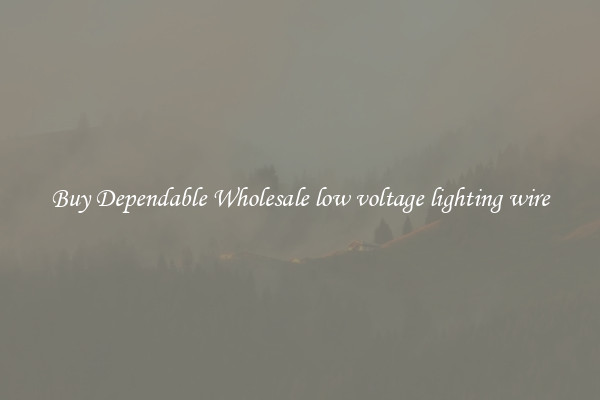 Buy Dependable Wholesale low voltage lighting wire