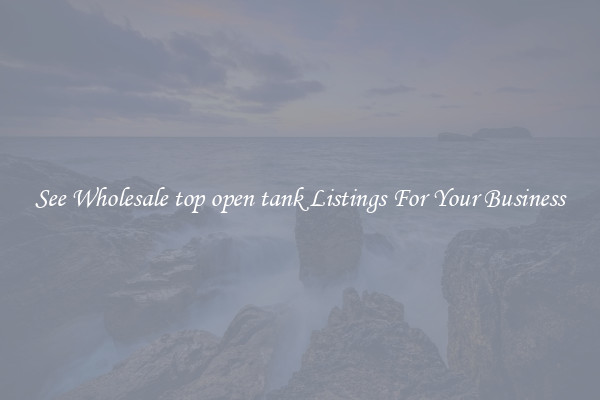 See Wholesale top open tank Listings For Your Business