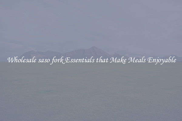 Wholesale saso fork Essentials that Make Meals Enjoyable