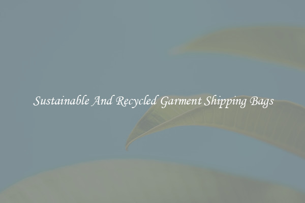 Sustainable And Recycled Garment Shipping Bags