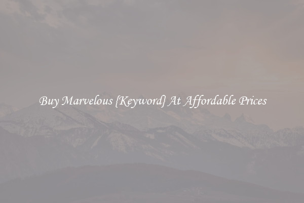 Buy Marvelous {Keyword} At Affordable Prices