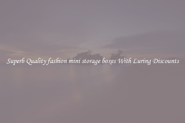Superb Quality fashion mini storage boxes With Luring Discounts
