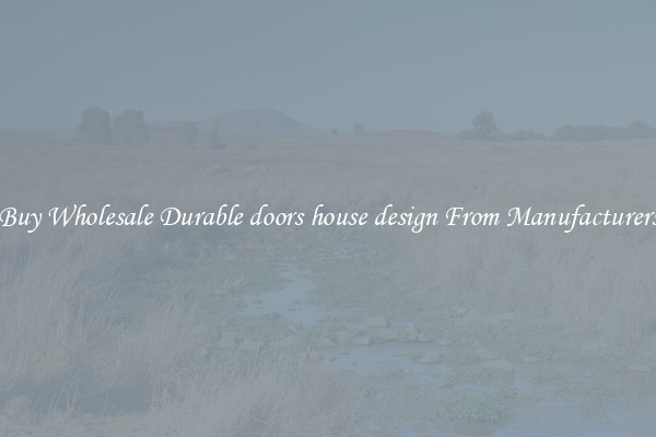 Buy Wholesale Durable doors house design From Manufacturers