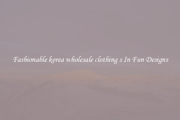 Fashionable korea wholesale clothing s In Fun Designs