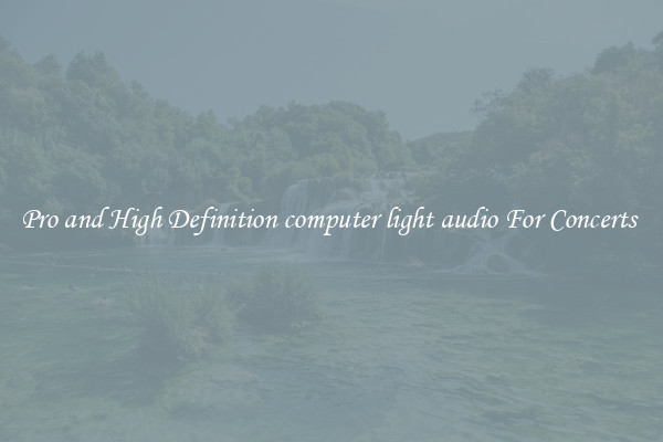 Pro and High Definition computer light audio For Concerts 