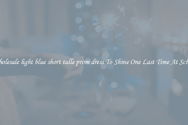 Wholesale light blue short tulle prom dress To Shine One Last Time At School