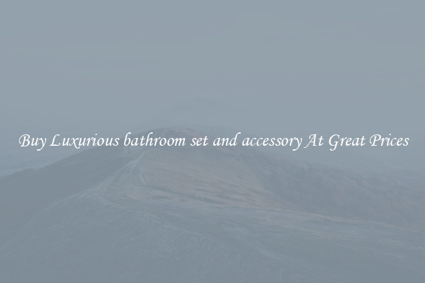 Buy Luxurious bathroom set and accessory At Great Prices