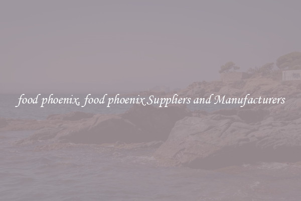 food phoenix, food phoenix Suppliers and Manufacturers