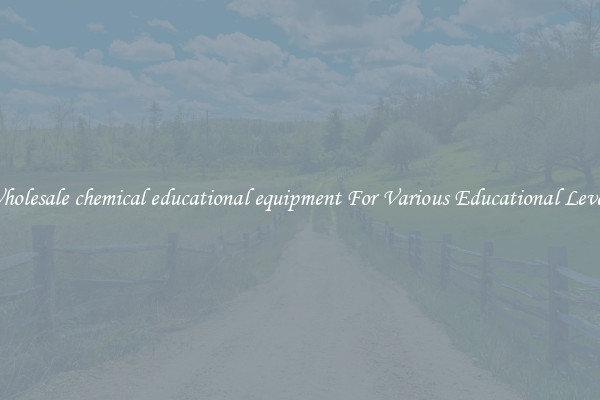 Wholesale chemical educational equipment For Various Educational Levels