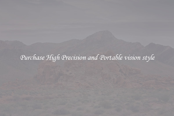 Purchase High Precision and Portable vision style
