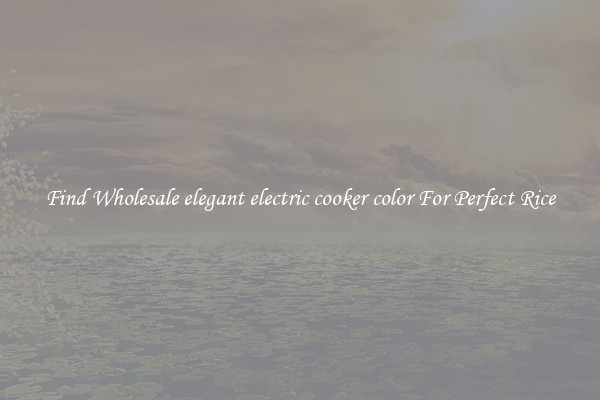 Find Wholesale elegant electric cooker color For Perfect Rice