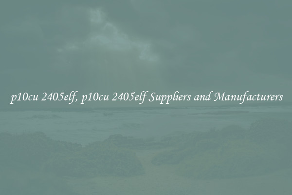 p10cu 2405elf, p10cu 2405elf Suppliers and Manufacturers