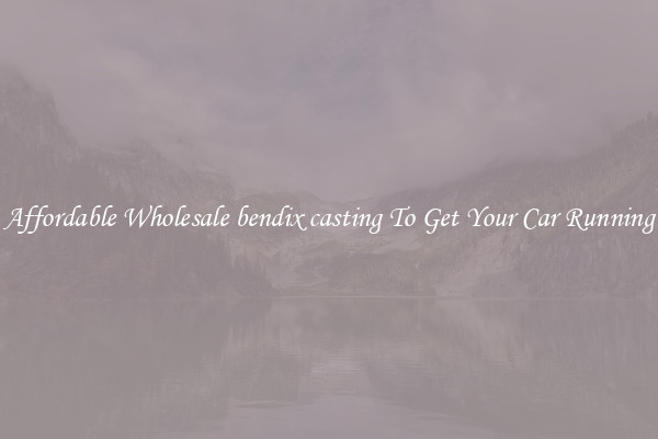 Affordable Wholesale bendix casting To Get Your Car Running