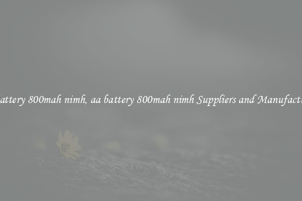 aa battery 800mah nimh, aa battery 800mah nimh Suppliers and Manufacturers