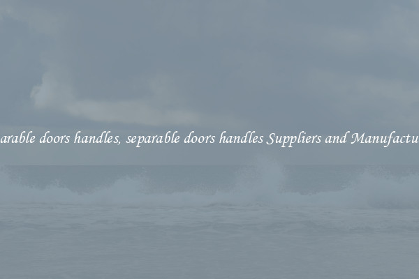 separable doors handles, separable doors handles Suppliers and Manufacturers
