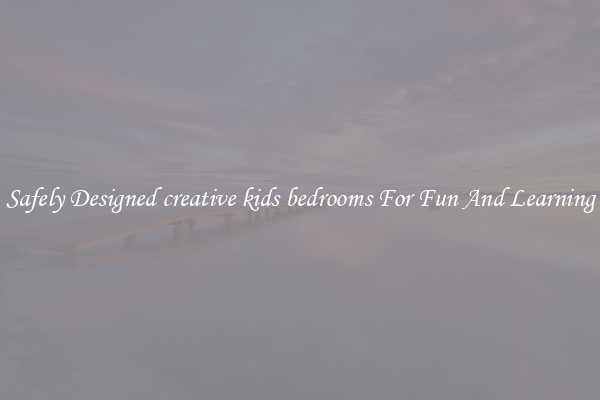 Safely Designed creative kids bedrooms For Fun And Learning