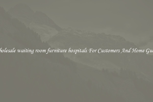 Wholesale waiting room furniture hospitals For Customers And Home Guests