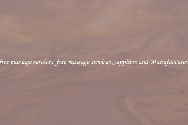 free massage services, free massage services Suppliers and Manufacturers