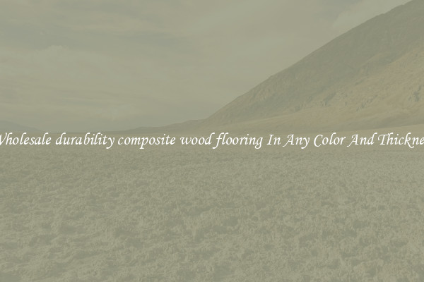 Wholesale durability composite wood flooring In Any Color And Thickness