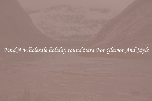 Find A Wholesale holiday round tiara For Glamor And Style