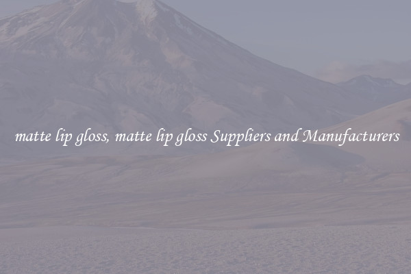 matte lip gloss, matte lip gloss Suppliers and Manufacturers