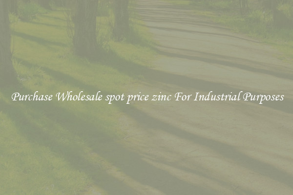 Purchase Wholesale spot price zinc For Industrial Purposes