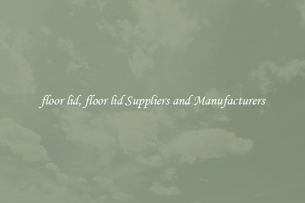 floor lid, floor lid Suppliers and Manufacturers