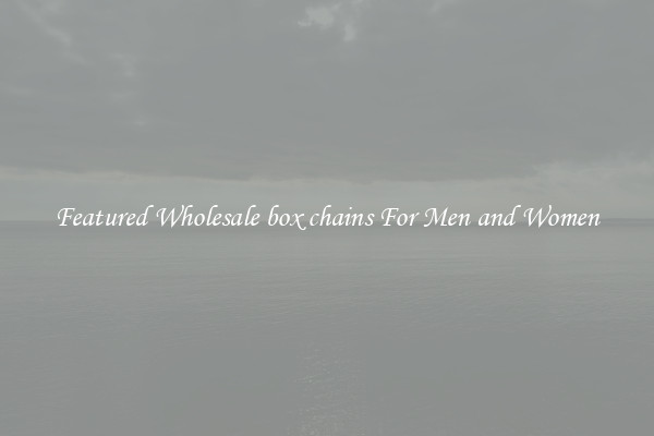 Featured Wholesale box chains For Men and Women