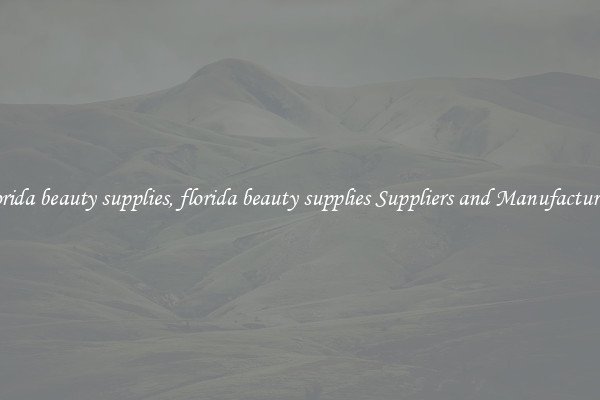 florida beauty supplies, florida beauty supplies Suppliers and Manufacturers