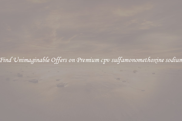 Find Unimaginable Offers on Premium cpv sulfamonomethoxine sodium