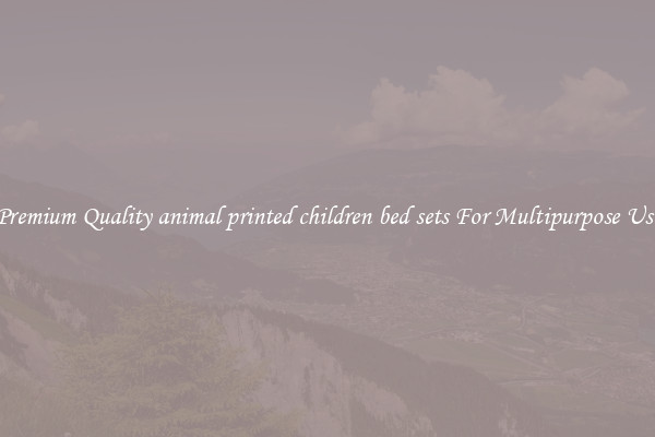 Premium Quality animal printed children bed sets For Multipurpose Use