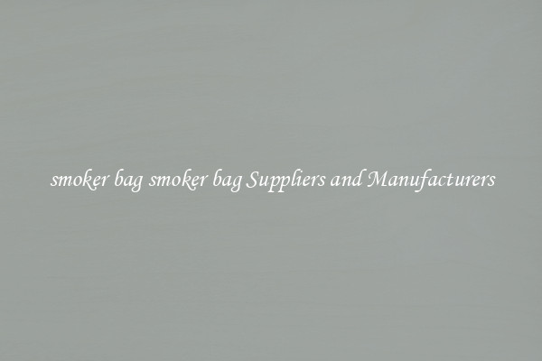 smoker bag smoker bag Suppliers and Manufacturers