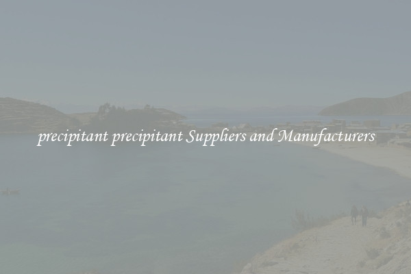 precipitant precipitant Suppliers and Manufacturers