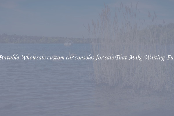Portable Wholesale custom car consoles for sale That Make Waiting Fun