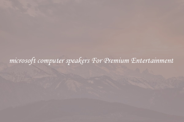 microsoft computer speakers For Premium Entertainment 