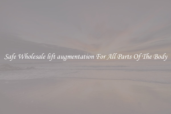 Safe Wholesale lift augmentation For All Parts Of The Body