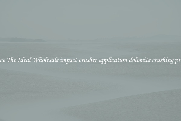 Source The Ideal Wholesale impact crusher application dolomite crushing process