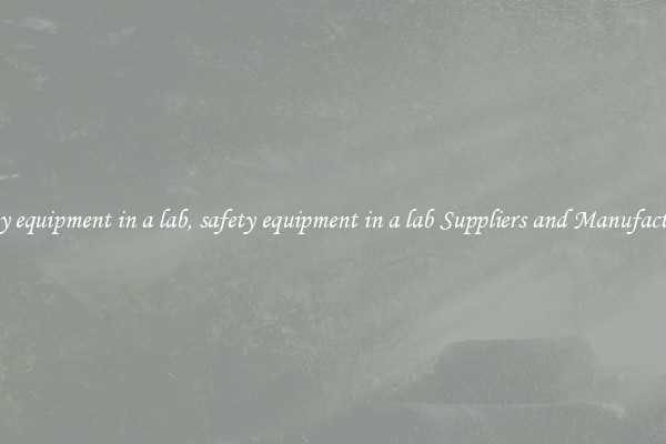 safety equipment in a lab, safety equipment in a lab Suppliers and Manufacturers