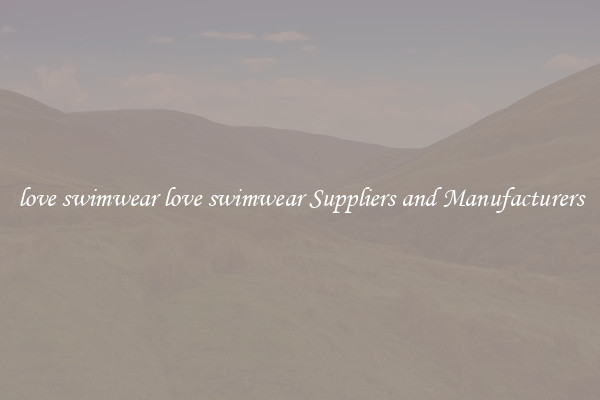 love swimwear love swimwear Suppliers and Manufacturers