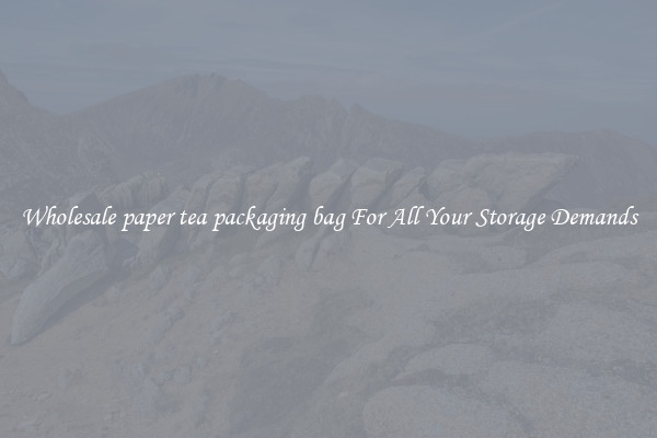 Wholesale paper tea packaging bag For All Your Storage Demands