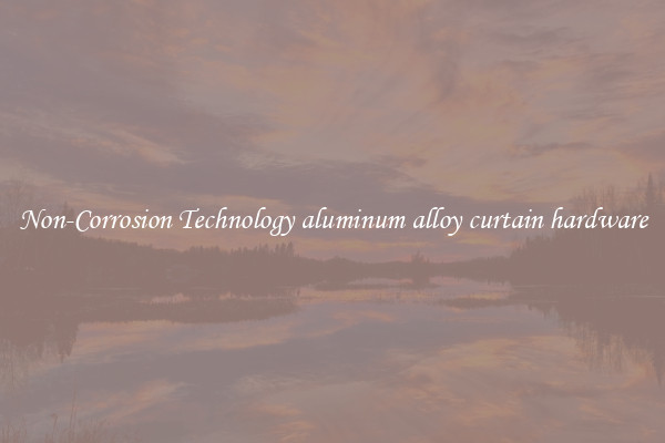 Non-Corrosion Technology aluminum alloy curtain hardware