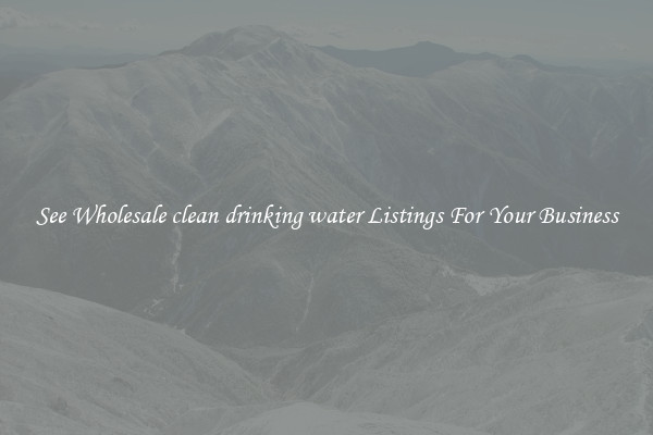 See Wholesale clean drinking water Listings For Your Business