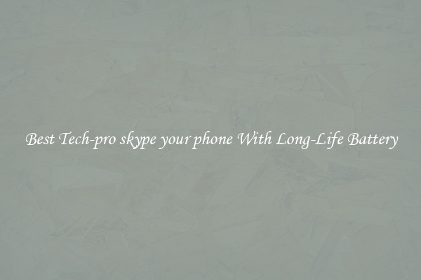 Best Tech-pro skype your phone With Long-Life Battery