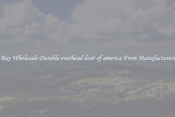 Buy Wholesale Durable overhead door of america From Manufacturers