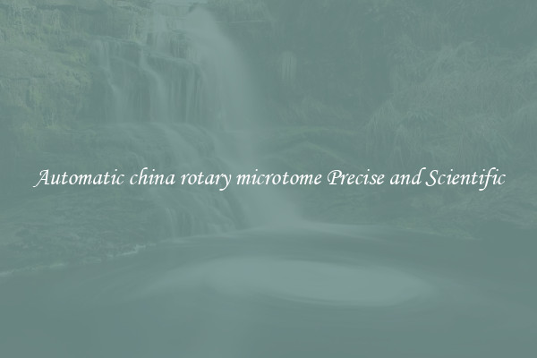 Automatic china rotary microtome Precise and Scientific