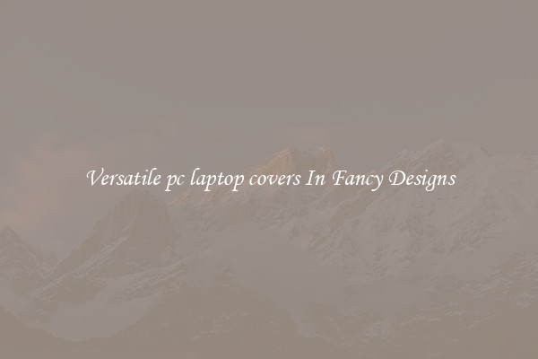 Versatile pc laptop covers In Fancy Designs