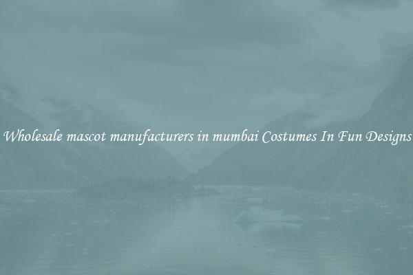 Wholesale mascot manufacturers in mumbai Costumes In Fun Designs