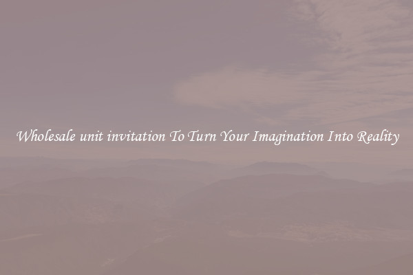 Wholesale unit invitation To Turn Your Imagination Into Reality