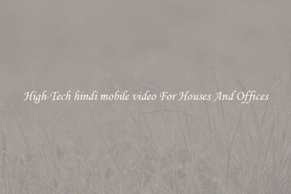 High-Tech hindi mobile video For Houses And Offices